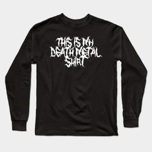 This is my Death Metal shirt Long Sleeve T-Shirt